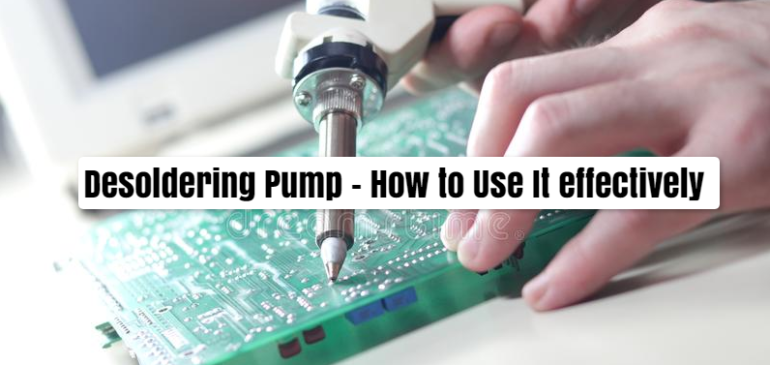 Desoldering Pump – How to Use It effectively