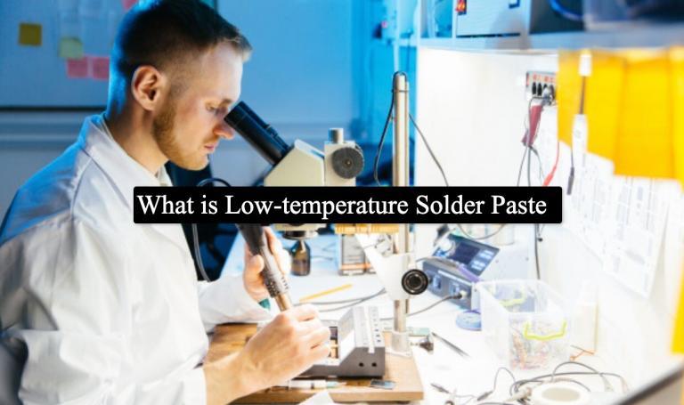 What Is Low Temperature Solder Paste - Detail Guide