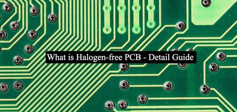 What is Halogen Free PCB? – Detail guide