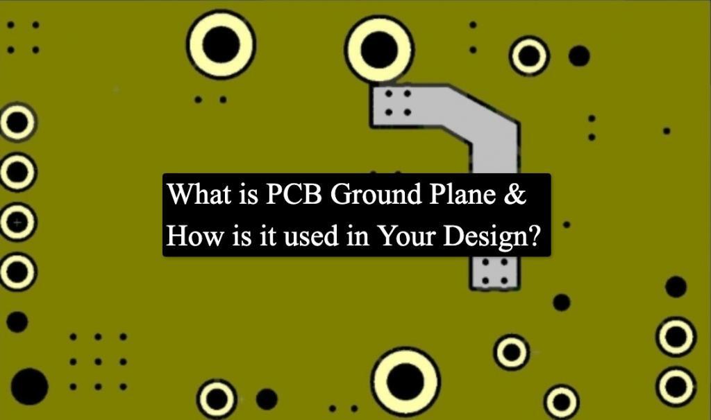 What is PCB Ground Plane and How is it used in Your Design?