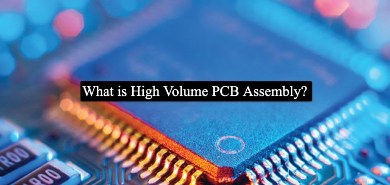 High Volume PCB Assembly – Introduction &  Industrial Importance