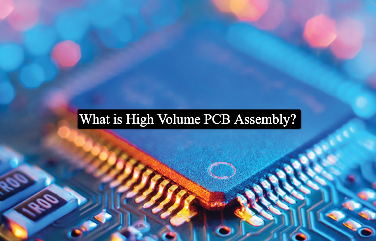 High Volume PCB Assembly - Introduction & Industrial Importance