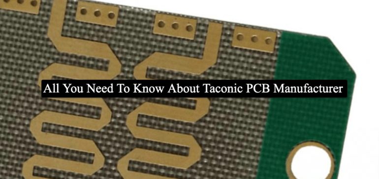 All You Need To Know About Taconic PCB Manufacturer