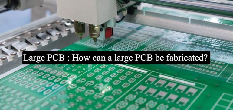 Large PCB : How can a large PCB be fabricated?