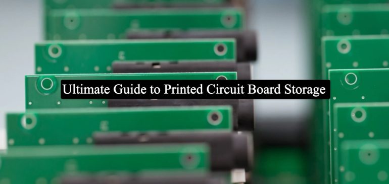 Ultimate Guide to Printed Circuit Board Storage Updated for 2022