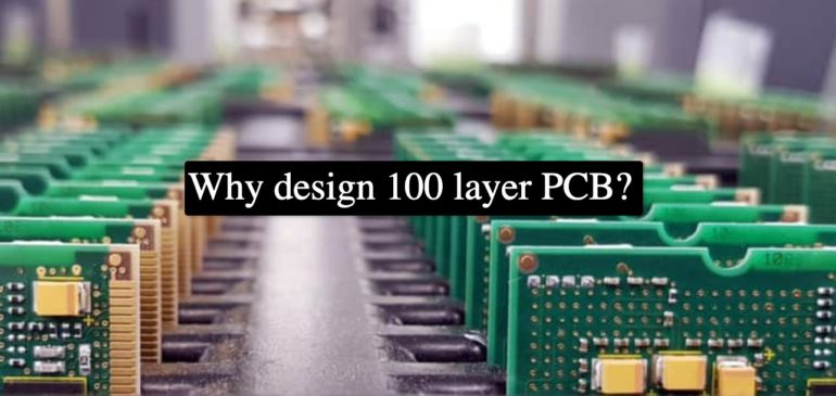 Why design 100 layer PCB?