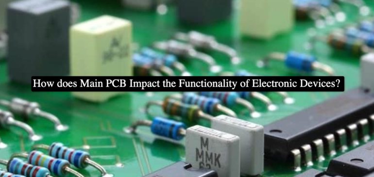 How does Main PCB Impact the Functionality of Electronic Devices?