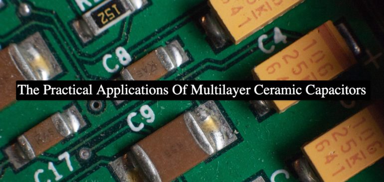 The Practical Applications Of Multilayer Ceramic Capacitors (MLCC)