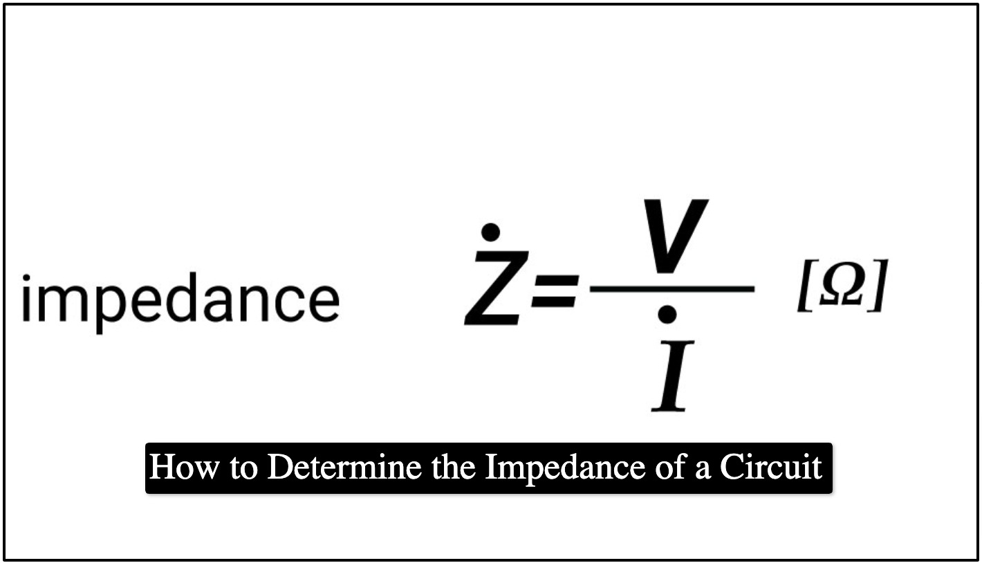 How to Determine the Impedance of a Circuit