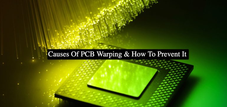 Causes Of PCB Warping & How To Prevent It