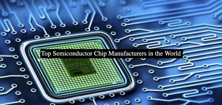 Top Semiconductor Chip Manufacturers in the World