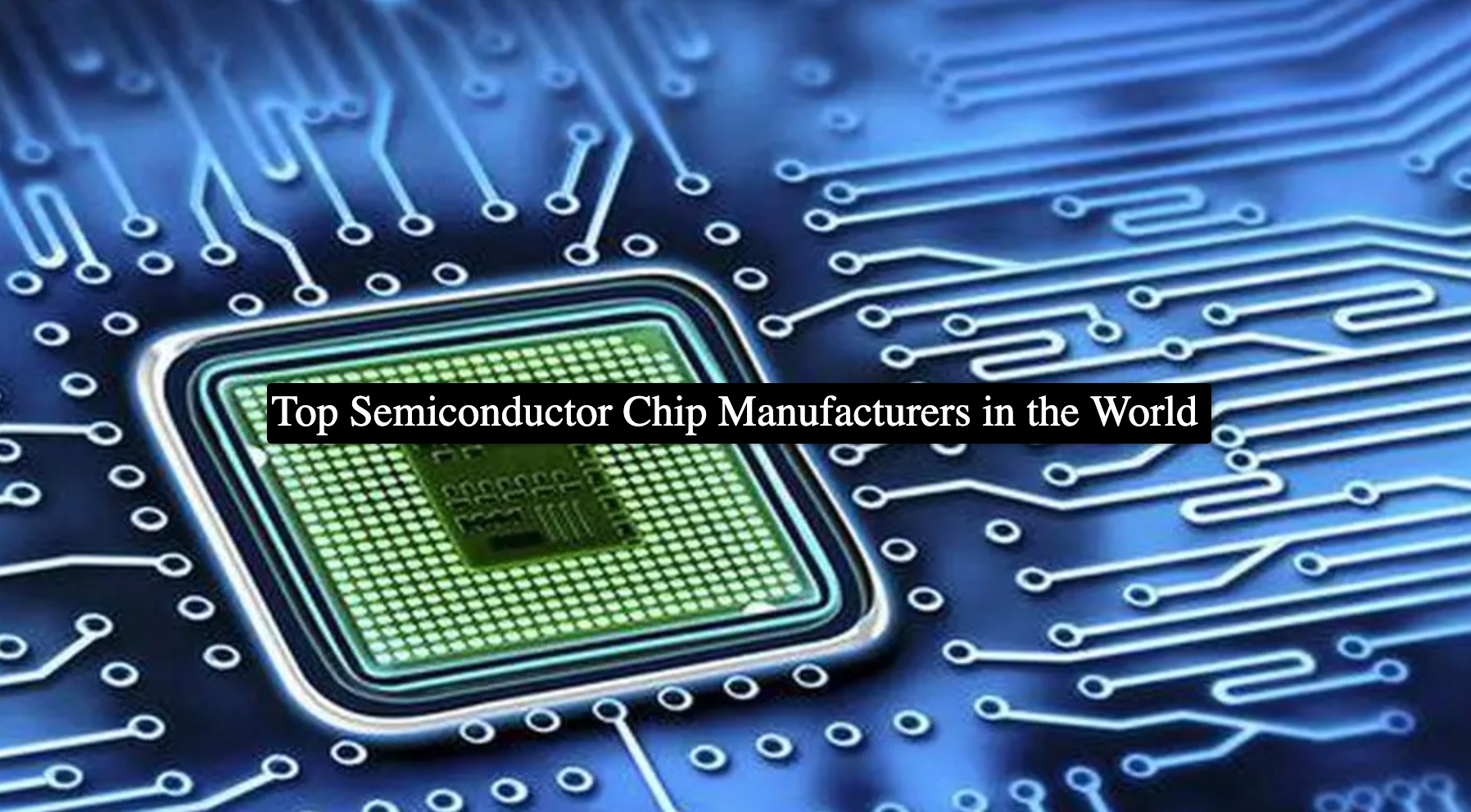 Top Semiconductor Chip Manufacturers in the World