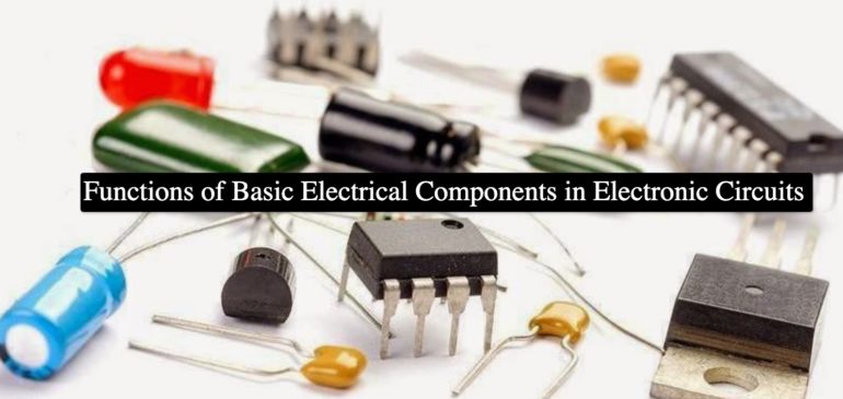 Functions of Basic Electrical Components in Electronic Circuits