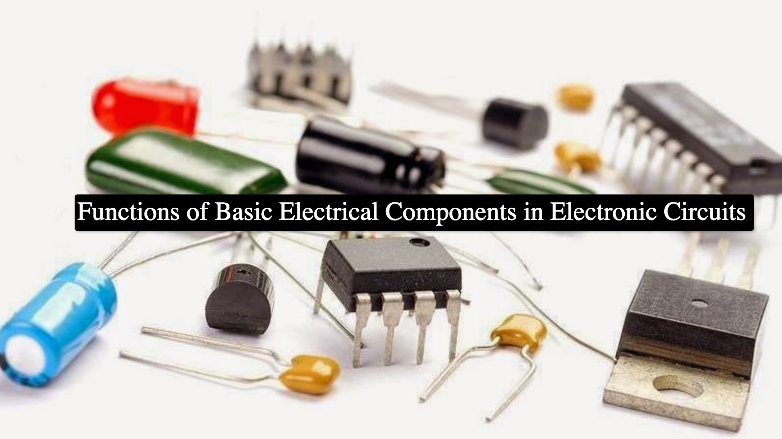 Functions of Basic Electrical Components in Electronic Circuits