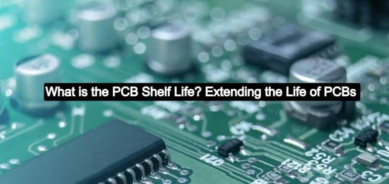 What is the PCB Shelf Life? Extending the Life of PCBs