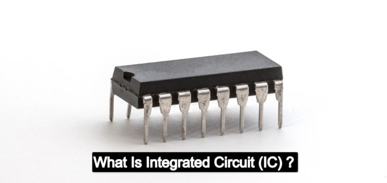 What Is Integrated Circuit (IC) ?