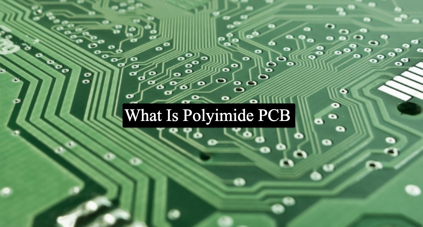 What Is Polyimide PCB? Features, Benefits, and Applications